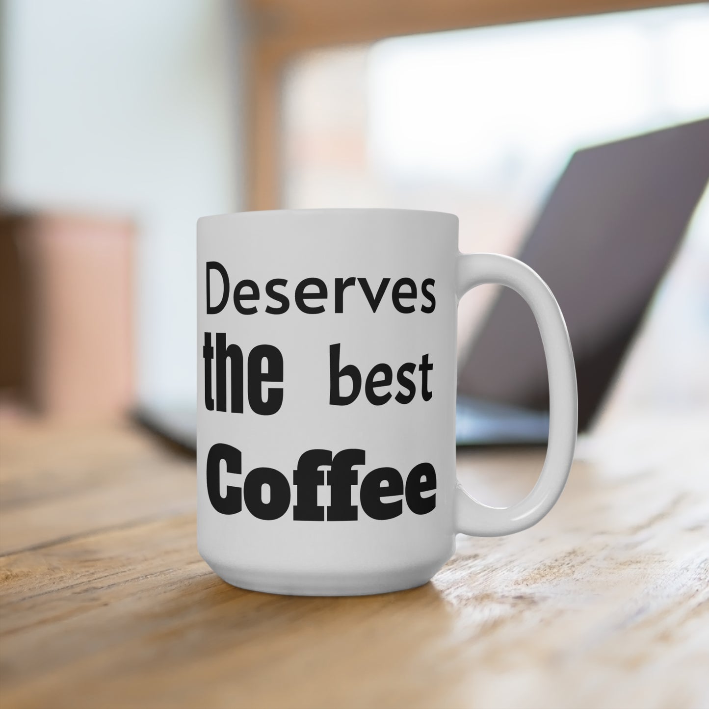 15oz Coffee Mug - "Best Dad Ever!  Deserves the Best Coffee"