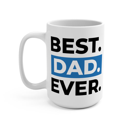 15oz Coffee Mug - "Best Dad Ever!  Deserves the Best Coffee"